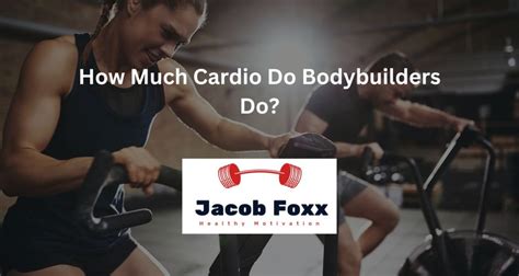 how much cardio do bodybuilders do